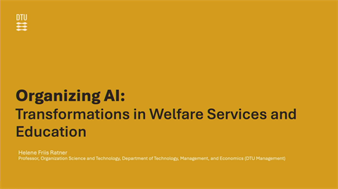 Organizing AI: Transformations in Welfare Services and Education - the titlecard of Helene Ratner's presentation.